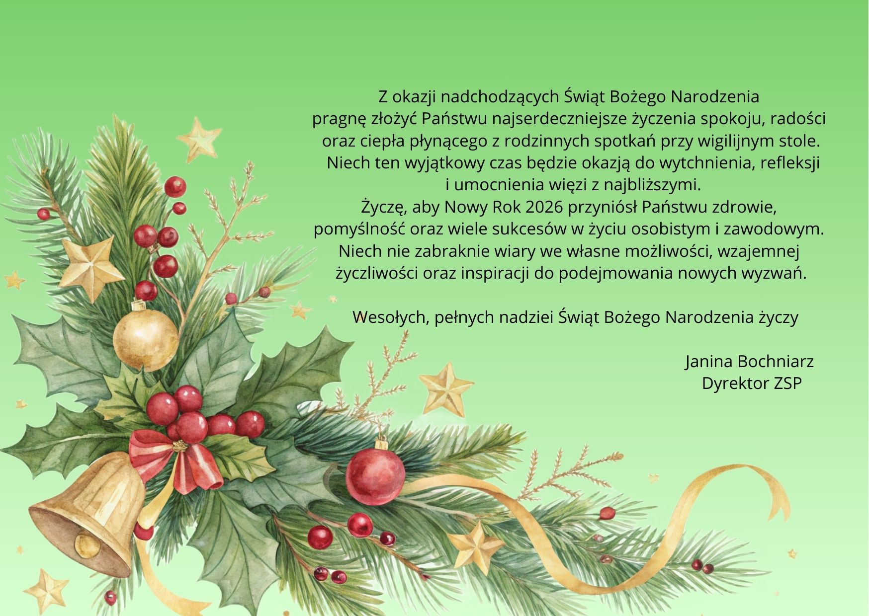 Z okazji nadchodzących Świąt Bożego Narodzenia pragnę złożyć Państwu najserdeczniejsze życzenia spokoju, radości oraz ciepła płynącego z rodzinnych spotkań przy wigilijnym stole. Niech ten wyjątkowy czas będzie okazją do wytchnienia, refleksji i umocnienia więzi z najbliższymi. Życzę, aby Nowy Rok 2026 przyniósł Państwu zdrowie, pomyślność oraz wiele sukcesów w życiu osobistym i zawodowym. Niech nie zabraknie wiary we własne możliwosci, wzajemnej życzliwości oraz inspiracji do podejmowania nowych wyzwań. Wesołych, pełnych nadziei Świąt Bożego Narodzenia życzy Janina Bochniarz Dyrektor ZSP